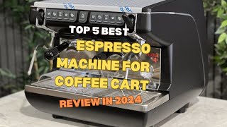 Top 5 Best Espresso Machine For Coffee Cart Review In 2024 [upl. by Leandre]