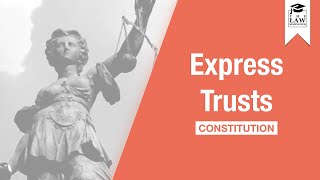 Trust Law  Express Trusts Constitution [upl. by Eerol950]