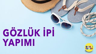 GÖZLÜK İPİ YAPIMI 🕶️ Glasses rope making [upl. by Dietsche400]