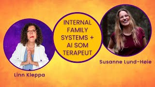 Terapiformen quotInternal Family Systemsquot  prat om AI som terapeut med psykolog Susanne LundHøie [upl. by Adnarom]