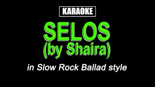 Karaoke  Selos  Shaira Slow Rock Ballad Version [upl. by Rebmyt]