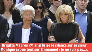 Brigitte Macron 71 ans brise le silence sur sa sœur Monique trogneux avoue tout sur Emmanuel [upl. by Elleyoj]