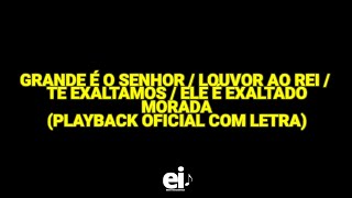 Grande É o SenhorLouvor Ao Rei Te ExaltamosEle É Exaltado  Morada Playback Oficial Com Letra [upl. by Trebmal]