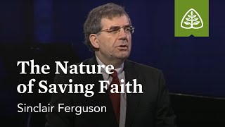 Sinclair Ferguson The Nature of Saving Faith [upl. by Heshum859]