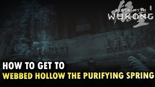 How To Get To Webbed Hollow The Purifying Spring Locations Black Myth Wukong [upl. by Ennaylime]