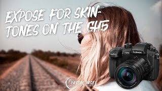 Expose For Perfect Skin Tones on the Panasonic GH5 [upl. by Yar]