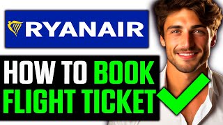 How To Book a Flight Ticket Online Ryanair 2024  Step by Step [upl. by Lessard]