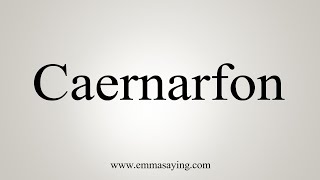 How To Say Caernarfon [upl. by Marcy975]