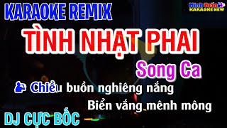 KARAOKE TÌNH NHẠT PHAI REMIX  SONG CA [upl. by Aremaj]