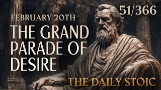 February 20th  THE GRAND PARADE OF DESIRE  The Daily Stoic [upl. by Alica444]