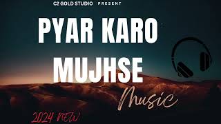 PYAR KARO MUJHSE PYAR KARO MUJHSE HINDI SONG 2024 pyar karo mujhse gana [upl. by Grantham]