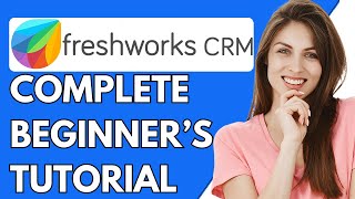 Freshworks CRM Tutorial 2024  How To Use Freshworks CRM For Beginners [upl. by Gombach]