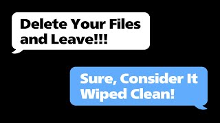 rMaliciousCompliance  Delete Your Files and Leave Consider It Wiped Clean [upl. by Esaj]