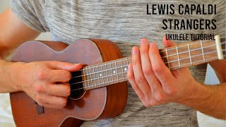 Lewis Capaldi  Strangers EASY Ukulele Tutorial With Chords  Lyrics [upl. by Lladnar]