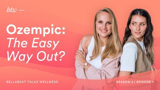 Ozempic The Easy Way Out  BTW  Bellabeat Talks Wellness  S3EP01 [upl. by Aiciles]