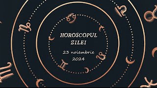 Horoscop Zilnic 23 NOIEMBRIE 2024  Află ce te Așteaptă Mâine [upl. by Adao]