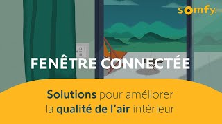 Fenêtre connectée  3 solutions concrètes pour améliorer la qualité de l’air intérieur  Somfy [upl. by Derreg]