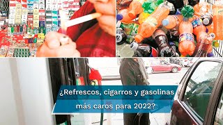 Anuncia Hacienda aumento de 736 al IEPS en refrescos cigarros y gasolinas para 2022 [upl. by Flavio]