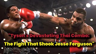 quotTysons Devastating Thai Combo The Fight That Shook Jesse Fergusonquot boxing sports miketyson [upl. by Karly]