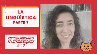 La LINGÜÍSTICA  Parte 7 CONSIDERACIONES EPISTEMOLÓGICAS sobre la Lingüística nº 3 [upl. by Rupert726]