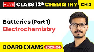 Batteries Part 1  Electrochemistry  Class 12 Chemistry Chapter 2  LIVE [upl. by Ariaz]