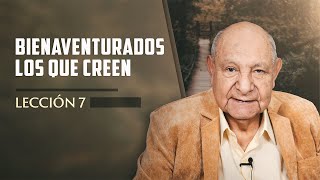 Pr Bullón  Lección 7  Bienaventurados Los Que Creen [upl. by Diarmid]