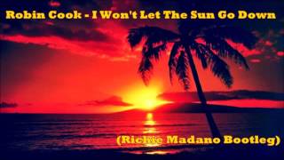 Robin Cook  I Wont Let The Sun Go Down Richie Madano Bootleg [upl. by Enelloc]