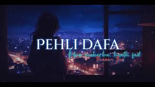 Pehli dafa lyrics  pehli dafa Slowed amp reverb song [upl. by Cordie550]