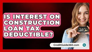 Is Interest On Construction Loan Tax Deductible  CreditGuide360com [upl. by Imer]