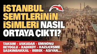 İstanbulun tarihi semtlerinin isimlerinin çok ilginç ortaya çıkış hikayesi [upl. by Yarazed531]