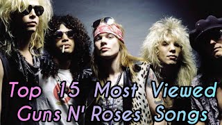 Top 15 Most Viewed Guns N Roses Songs [upl. by Nostets]