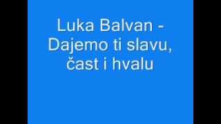 Duhovna Glazba Luka Balvan  Dajemo ti slavu čast i hvalu [upl. by Nauj139]