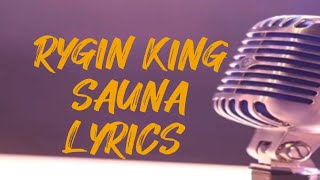 Rygin King  Sauna Lyrics  3rtMedia [upl. by Egedan751]