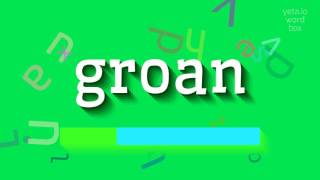 GROAN  How to pronounce Groan [upl. by Arrak834]