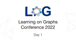 Learning on Graphs Conference 2022  Day 1 Livestream [upl. by Oirevas]