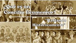 ¿Qué es un Concilio Ecuménico  Hablando Históricamente [upl. by Mallon473]