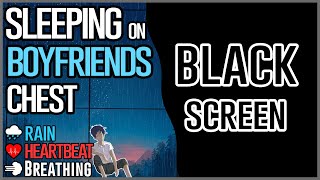 Black Screen  Sleeping on Boyfriends chest 💖 Breathing Heart Beat Rain ASMR [upl. by Jo-Anne]