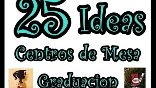 25 Ideas de centros de Mesa para Graduacion25 Ideas Graduation Centerpieces [upl. by Clotilda768]