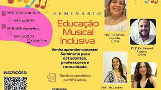 Seminário Educação Musical Inclusiva 221124 [upl. by Schulze]