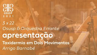 Taxidermia em Dois Movimentos de Arrigo Barnabé por OSUSP e Orquestra Errante [upl. by Eidlog]