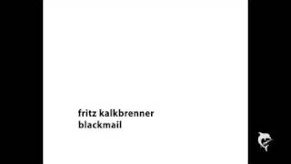 Fritz Kalkbrenner  Blackmail [upl. by Adnofal]