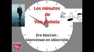 Ère Macron  bienvenue en Idiocratie [upl. by Suoicerpal176]