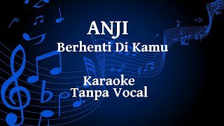 Anji  Berhenti Di Kamu Karaoke [upl. by Lavinie740]