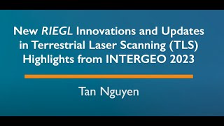 New RIEGL Innovations and Updates in Terrestrial Laser Scanning TLS by Tan Nguyen October 2023 [upl. by Rebeka]