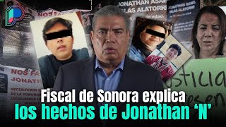 ¿Cómo se convirtió Jonathan en presunto secuestrador en Hermosillo Fiscal explica investigación [upl. by Ienttirb]