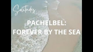 PACHELBEL FOREVER BY THE SEA  DAN GIBSON´S SOLITUDES [upl. by Oz]