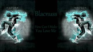 Blacknuss  How Can I Make You Love Me [upl. by Anson95]