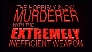 The Horribly Slow MURDERER With The EXTREMELY Inefficient Weapon Shortened [upl. by Iclek]