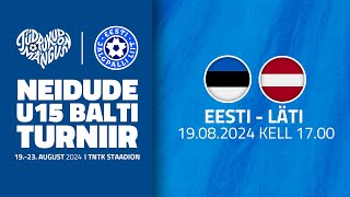 Neidude U15 Balti turniir 2024 EESTI  LÄTI 19082024 [upl. by Whitebook415]