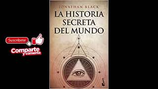 LA HISTORIA SECRETA DEL MUNDO audiolibro JONATHAN BLACK Parte 1 de 2 Castellano [upl. by Zehcnas]